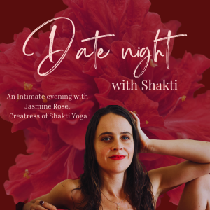 Date night with Shakti. -an intimate evening with Jasmine Rose